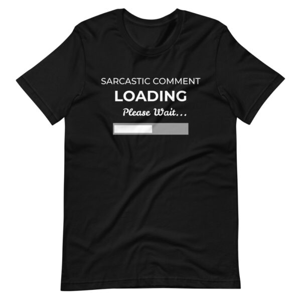 Unisex T-Shirt “Sarcastic comment loading”